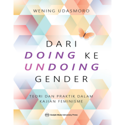 Dari Doing ke Undoing Gender: Teori dan Praktik Dalam Kajian Feminisme Dari Doing ke Undoing Gender: Teori dan Praktik Dalam Kajian Feminisme