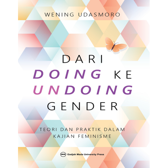 Dari Doing ke Undoing Gender: Teori dan Praktik Dalam Kajian Feminisme