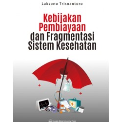 Kebijakan Pembiayaan dan Fragmentasi Sistem Kesehatan Kebijakan Pembiayaan dan Fragmentasi Sistem Kesehatan