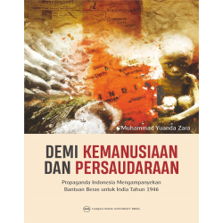 Demi Kemanusiaan dan Persaudaraan: Propaganda Indonesia Mengampanyekan Bantuan Beras untuk India Tahun 1946 Demi Kemanusiaan dan Persaudaraan: Propaganda Indonesia Mengampanyekan Bantuan Beras untuk India Tahun 1946