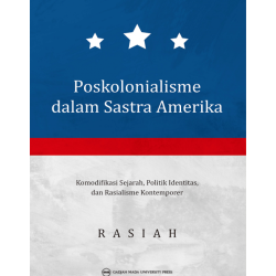Poskolonialisme dalam Sastra Amerika: Komodifikasi Sejarah Politik Identitias dan Rasialisme Kontemporer Poskolonialisme dalam Sastra Amerika: Komodifikasi Sejarah Politik Identitias dan Rasialisme Kontemporer