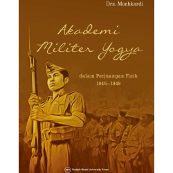 Akademi Militer Yogya dalam Perjuangan Fisik 1945 sampai dengan 1949 Akademi Militer Yogya dalam Perjuangan Fisik 1945 sampai dengan 1949