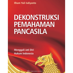 Dekonstruksi Pemahaman Pancasila: Menggali Jati Diri Hukum Indonesia Dekonstruksi Pemahaman Pancasila: Menggali Jati Diri Hukum Indonesia