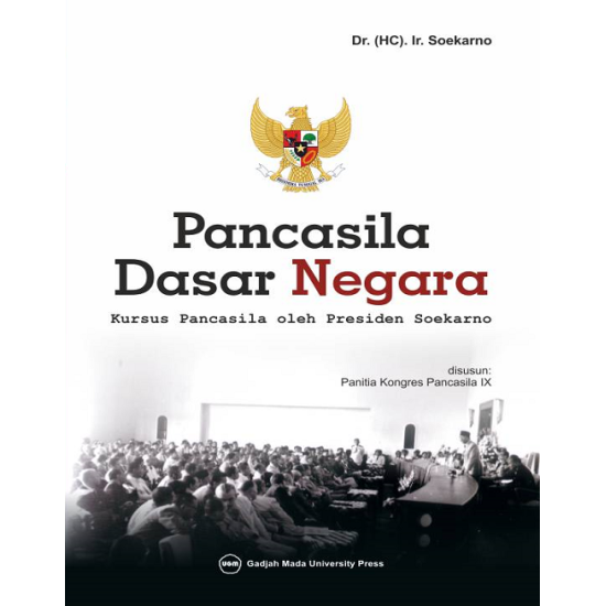 Pancasila Dasar Negara: Kursus Pancasila oleh Presiden Soekarno Tentang Pancasila