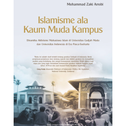 Islamisme ala Kaum Muda Kampus: Dinamika Aktivisme Mahasiswa Islam di Universitas Gadjah Mada dan Universitas Indonesia di Era Pasca Soeharto Islamisme ala Kaum Muda Kampus: Dinamika Aktivisme Mahasiswa Islam di Universitas Gadjah Mada dan Universitas Indonesia di Era Pasca Soeharto