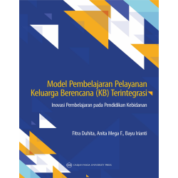 Model Pembelajaran Pelayanan Keluarga Berencana Terintegrasi: Inovasi Pembelajaran pada Pendidikan Kebidanan Model Pembelajaran Pelayanan Keluarga Berencana Terintegrasi: Inovasi Pembelajaran pada Pendidikan Kebidanan