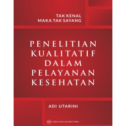 Tak Kenal Maka Tak Sayang: Penelitian Kualitatif dalam Pelayanan Kesehatan Tak Kenal Maka Tak Sayang: Penelitian Kualitatif dalam Pelayanan Kesehatan