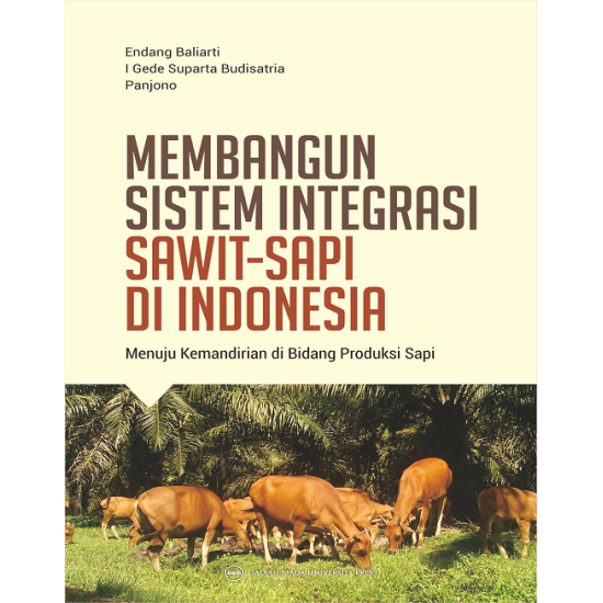 Membangun Sistem Integrasi Sawit Sapi di Indonesia: Menuju Kemandirian di Bidang Produksi Sapi