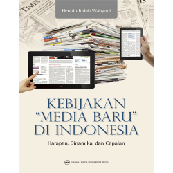 Kebijakan Media Baru di Indonesia: Harapan Dinamika dan Capaian Kebijakan Media Baru di Indonesia: Harapan Dinamika dan Capaian