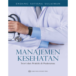 Manajemen Kesehatan: Teori dan Praktik di Puskesmas Edisi Revisi Manajemen Kesehatan: Teori dan Praktik di Puskesmas Edisi Revisi