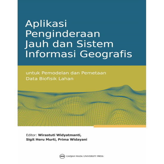 Aplikasi Penginderaan Jauh dan Sistem Informasi Geografis Untuk Pemodelan dan Pemetaan Data Biofisik Lahan