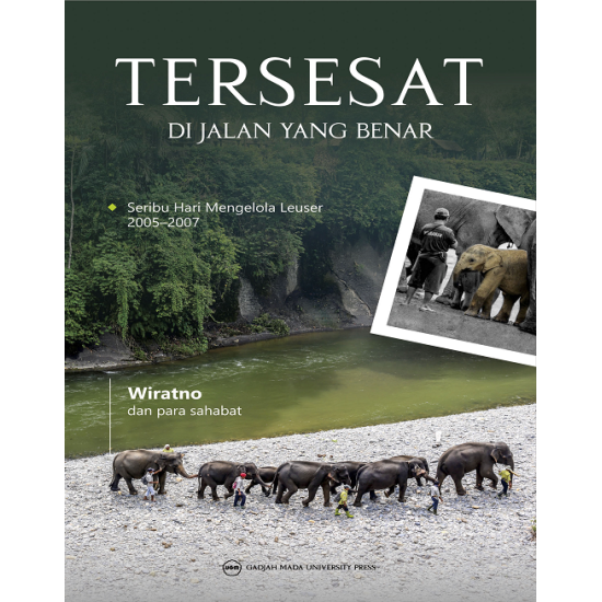 Tersesat di Jalan Yang Benar: Seribu Hari Mengelola Leuser 2005 sampai 2007