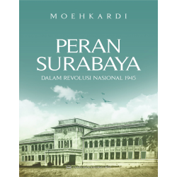 Peran Surabaya Dalam Revolusi Nasional 1945 Peran Surabaya Dalam Revolusi Nasional 1945