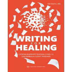 Writing for Healing: Catatan Inspiratif Tentang Covid19 Dari Berbagai Sudut Pandang Writing for Healing: Catatan Inspiratif Tentang Covid19 Dari Berbagai Sudut Pandang