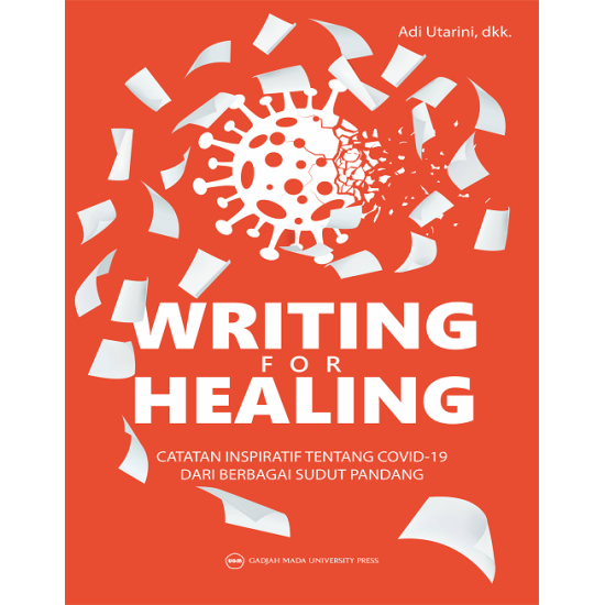 Writing for Healing: Catatan Inspiratif Tentang Covid19 Dari Berbagai Sudut Pandang