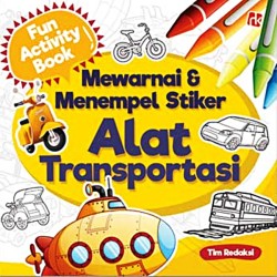 Fun Activity Book; Mewarnai Dan Menempel Stiker Alat Transpotasi Fun Activity Book; Mewarnai Dan Menempel Stiker Alat Transpotasi