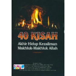 40 Kisah Akhir Hidup Kezaliman Makhluk-Makhluk Allah 40 Kisah Akhir Hidup Kezaliman Makhluk-Makhluk Allah