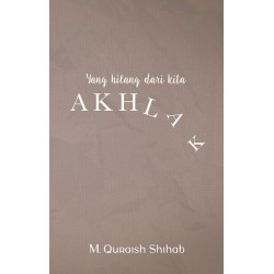 Yang Hilang dari Kita: AKHLAK Yang Hilang dari Kita: AKHLAK