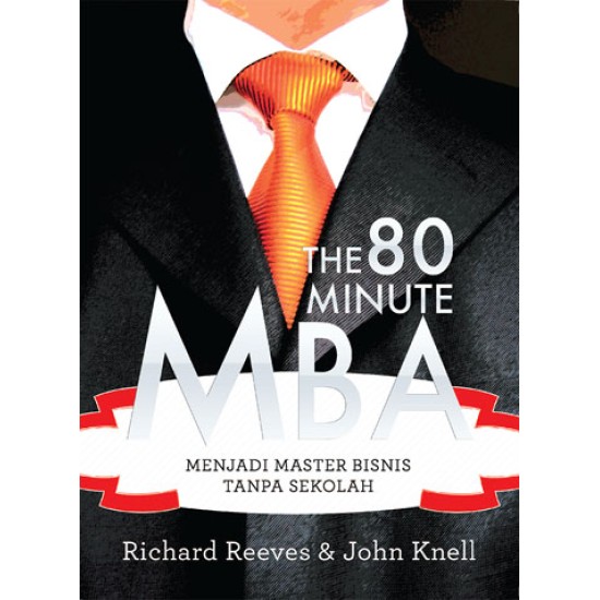 The 80 Minute MBA : Menjadi Master Bisnis Tanpa Sekolah