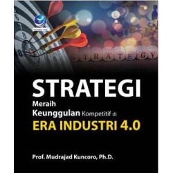 Strategi Meraih Keunggulan Kompetitif Di Era Industri 4.0 Strategi Meraih Keunggulan Kompetitif Di Era Industri 4.0