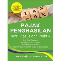 Pajak Penghasilan Teori, Kasus Dan Praktik Pajak Penghasilan Teori, Kasus Dan Praktik