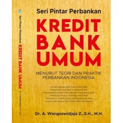 Seri Pintar Perbankan, Kredit Bank Umum Menurut Teori Dan Praktik Perbankan Indonesia Seri Pintar Perbankan, Kredit Bank Umum Menurut Teori Dan Praktik Perbankan Indonesia