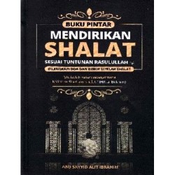 Buku Pintar Mendirikan Shalat Sesuai Tuntunan Rasulullah Buku Pintar Mendirikan Shalat Sesuai Tuntunan Rasulullah