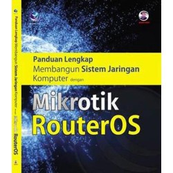 Panduan Lengkap Membangun Sistem Jaringan Komputer Dengan Microtik RouterOS Panduan Lengkap Membangun Sistem Jaringan Komputer Dengan Microtik RouterOS