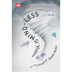 Mindful is Mind-Less: Seni Beristirahat dalam Badai Mindful is Mind-Less: Seni Beristirahat dalam Badai