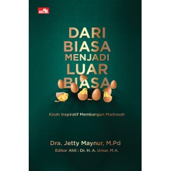 Dari Biasa Menjadi Luar Biasa - Kisah Inspiratif Membangun Madrasah Dari Biasa Menjadi Luar Biasa - Kisah Inspiratif Membangun Madrasah