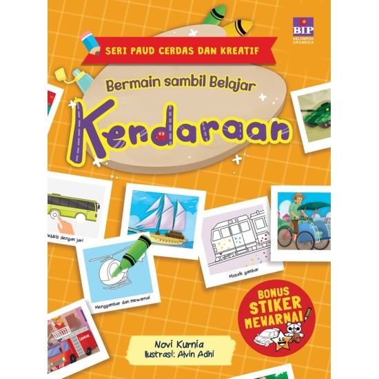 SERI PAUD CERDAS DAN KREATIF BERMAIN SAMBIL BELAJAR : KENDARAAN (BONUS STIKER MEWARNAI BIP)