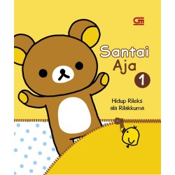 Santai Aja 1: Hidup Rileks ala Rilakkuma Santai Aja 1: Hidup Rileks ala Rilakkuma