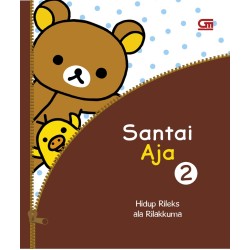 Santai Aja 2: Hidup Rileks ala Rilakkuma Santai Aja 2: Hidup Rileks ala Rilakkuma