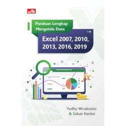 Panduan Lengkap Mengelola Data Excel 2007, 2010, 2013, 2016, 2019 Panduan Lengkap Mengelola Data Excel 2007, 2010, 2013, 2016, 2019