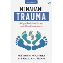 MEMAHAMI TRAUMA Dengan Perhatian Khusus pada Masa Kanak-Kanak (Edisi Revisi) MEMAHAMI TRAUMA Dengan Perhatian Khusus pada Masa Kanak-Kanak (Edisi Revisi)