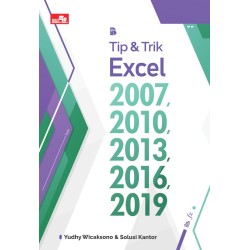 Tip & Trik Excel 2007, 2010, 2013, 2016, 2019 Tip & Trik Excel 2007, 2010, 2013, 2016, 2019