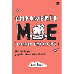 Empowered ME (Mother Empowers): Ibu Berdaya Dimulai dari Diri Sendiri Empowered ME (Mother Empowers): Ibu Berdaya Dimulai dari Diri Sendiri