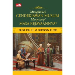 Mungkinkah Cendekiawan Muslim Mengulangi Masa Kejayaannya? Mungkinkah Cendekiawan Muslim Mengulangi Masa Kejayaannya?