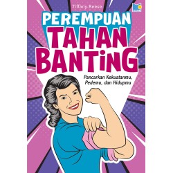Perempuan Tahan Banting: Pancarkan Pedemu, Kekuatanmu, dan Hidupmu Perempuan Tahan Banting: Pancarkan Pedemu, Kekuatanmu, dan Hidupmu