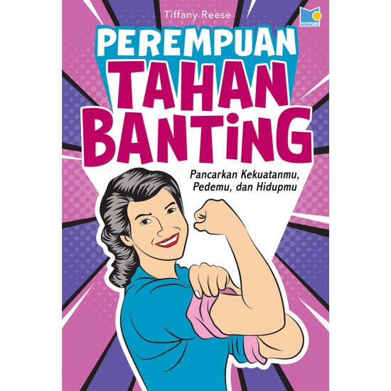 Perempuan Tahan Banting: Pancarkan Pedemu, Kekuatanmu, dan Hidupmu