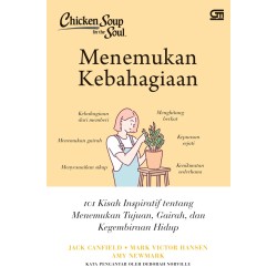 CHICKEN SOUP FOR THE SOUL: MENEMUKAN KEBAHAGIAAN CHICKEN SOUP FOR THE SOUL: MENEMUKAN KEBAHAGIAAN