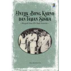 Untuk Bung Karno dan Taman Siswa: Biografi Irna HN Hadi Soewito Untuk Bung Karno dan Taman Siswa: Biografi Irna HN Hadi Soewito