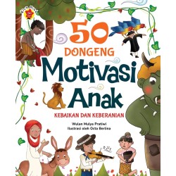 50 Dongeng Motivasi Anak Kebaikan dan Keberanian 50 Dongeng Motivasi Anak Kebaikan dan Keberanian