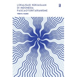 Lokalisasi Kekuasaan di Indonesia Pascaotoritarianisme Lokalisasi Kekuasaan di Indonesia Pascaotoritarianisme