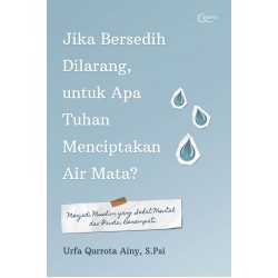 Jika Bersedih Dilarang, untuk Apa Tuhan Menciptakan Air Mata? Jika Bersedih Dilarang, untuk Apa Tuhan Menciptakan Air Mata?