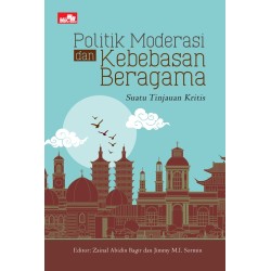 Politik Moderasi dan Kebebasan Beragama - Suatu Tinjauan Kritis Politik Moderasi dan Kebebasan Beragama - Suatu Tinjauan Kritis