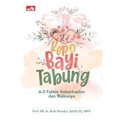 KEPO BAYI TABUNG, A-Z Faktor Keberhasilan dan Risikonya KEPO BAYI TABUNG, A-Z Faktor Keberhasilan dan Risikonya