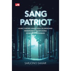 Sang Patriot: Kunci Sukses Anak Desa Silungkang Menerobos Pasar Dunia Komoditi Pertanian Sang Patriot: Kunci Sukses Anak Desa Silungkang Menerobos Pasar Dunia Komoditi Pertanian