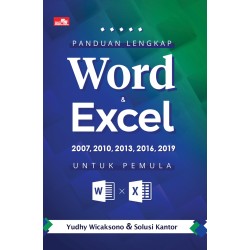 Panduan Lengkap Word dan Excel 2007, 2010, 2013, 2016, 2019 untuk Pemula Panduan Lengkap Word dan Excel 2007, 2010, 2013, 2016, 2019 untuk Pemula