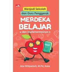Menjadi Sekolah dan Guru Penggerak: Merdeka Belajar dan Implementasinya Menjadi Sekolah dan Guru Penggerak: Merdeka Belajar dan Implementasinya